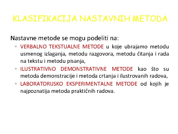 KLASIFIKACIJA NASTAVNIH METODA Nastavne metode se mogu podeliti na: ◦ VERBALNO TEKSTUALNE METODE u