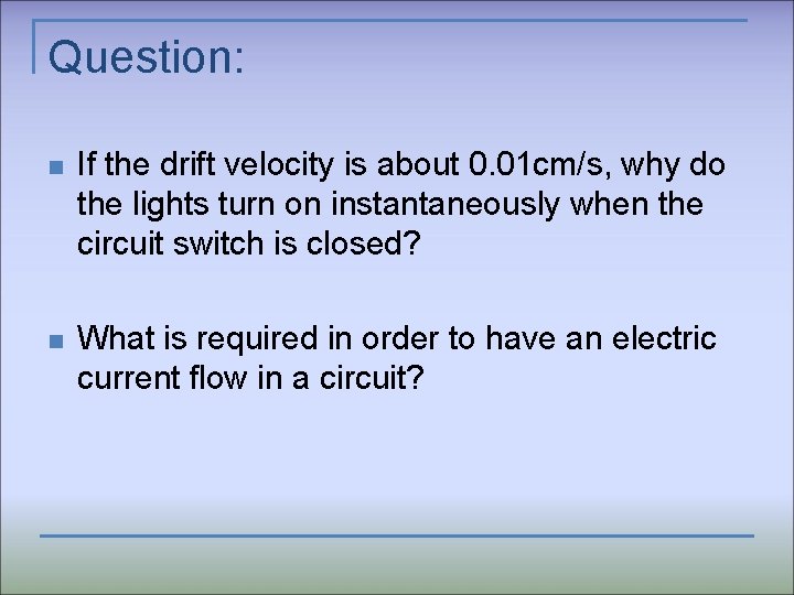 Question: n If the drift velocity is about 0. 01 cm/s, why do the