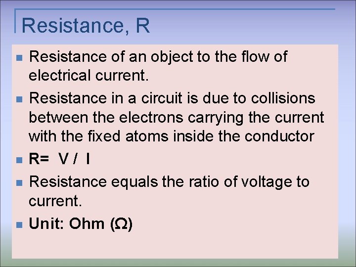 Resistance, R n n n Resistance of an object to the flow of electrical