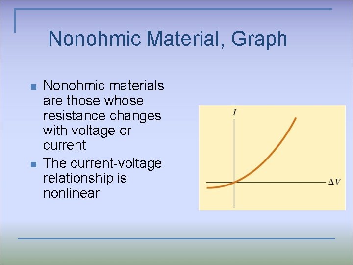 Nonohmic Material, Graph n n Nonohmic materials are those whose resistance changes with voltage