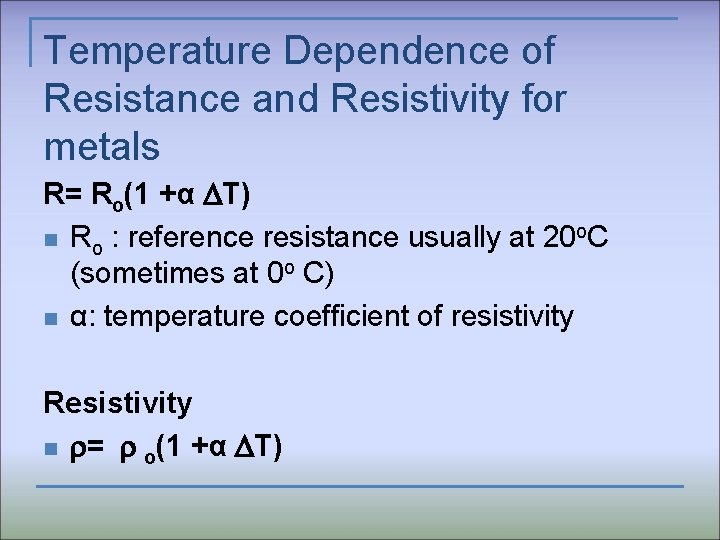 Temperature Dependence of Resistance and Resistivity for metals R= Ro(1 +α T) n Ro