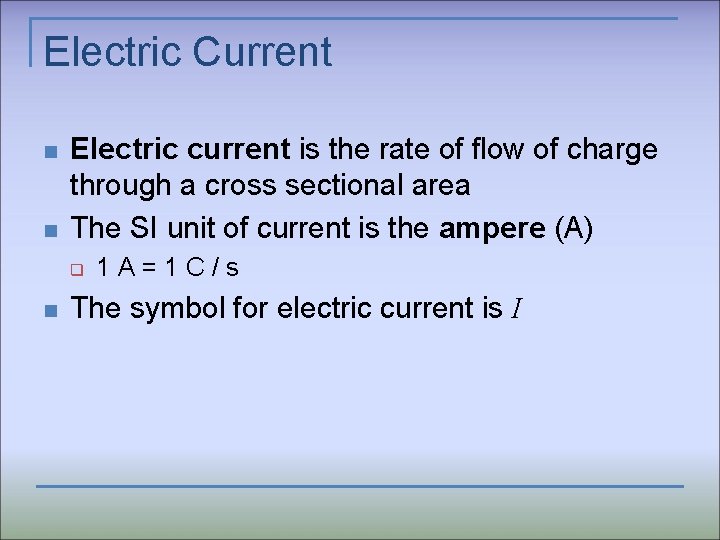 Electric Current n n Electric current is the rate of flow of charge through