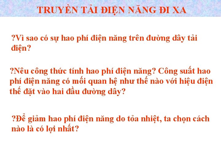 TRUYỀN TẢI ĐIỆN NĂNG ĐI XA ? Vì sao có sự hao phí điện