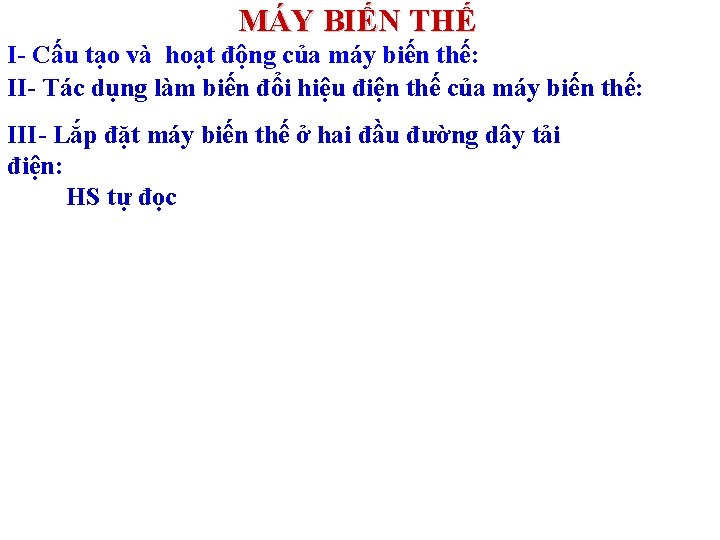 MÁY BIẾN THẾ I- Cấu tạo và hoạt động của máy biến thế: II-