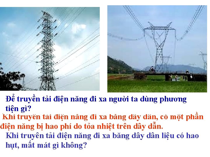 Để truyền tải điện năng đi xa người ta dùng phương tiện gì? Khi