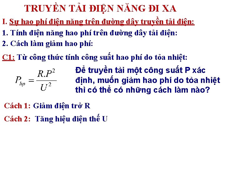 TRUYỀN TẢI ĐIỆN NĂNG ĐI XA I. Sự hao phí điện năng trên đường