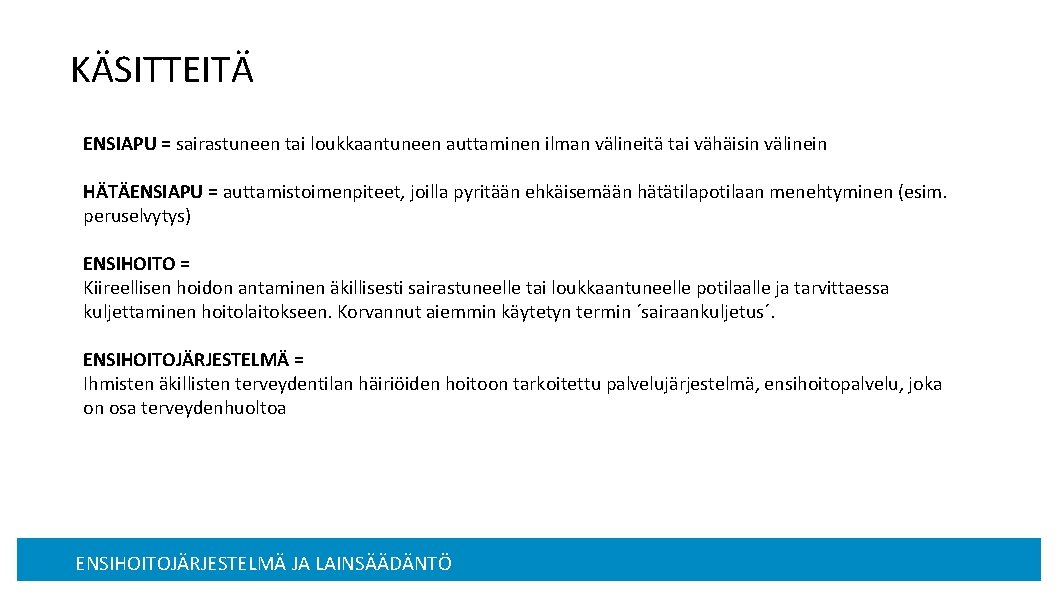 KÄSITTEITÄ ENSIAPU = sairastuneen tai loukkaantuneen auttaminen ilman välineitä tai vähäisin välinein HÄTÄENSIAPU =