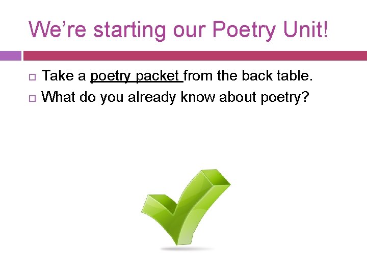 We’re starting our Poetry Unit! Take a poetry packet from the back table. What