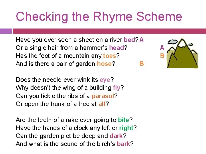 Checking the Rhyme Scheme Have you ever seen a sheet on a river bed?