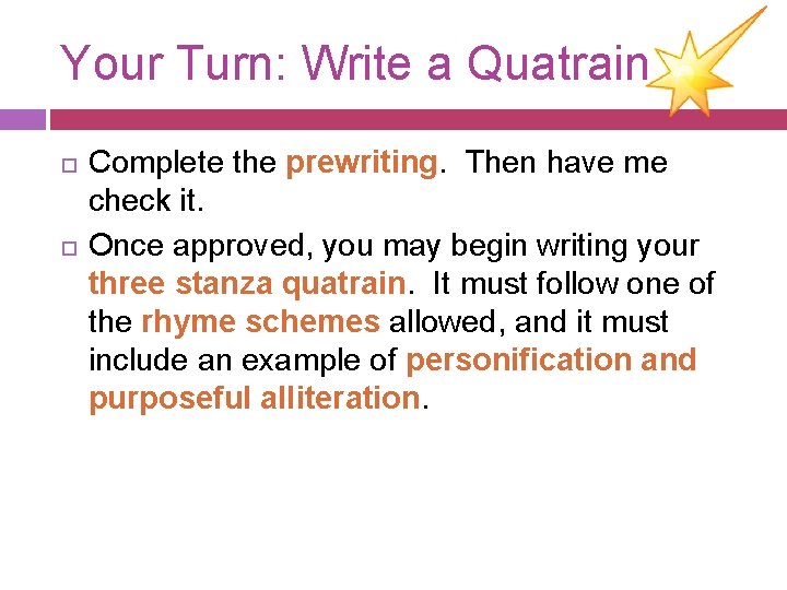 Your Turn: Write a Quatrain Complete the prewriting. Then have me check it. Once