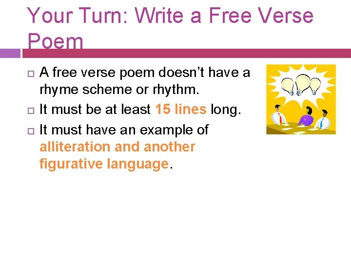 Your Turn: Write a Free Verse Poem A free verse poem doesn’t have a