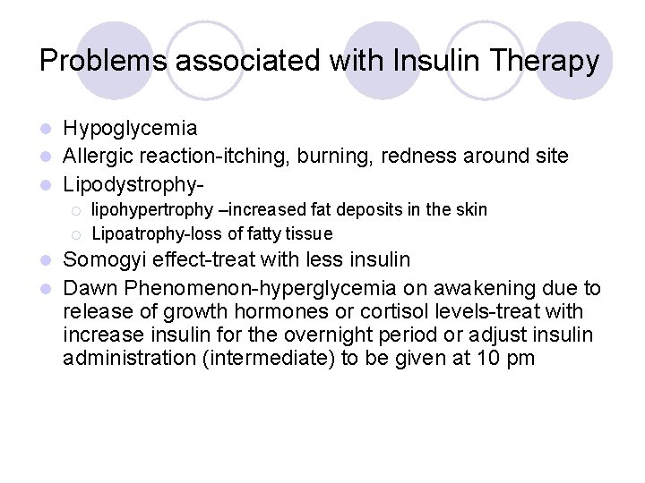 Problems associated with Insulin Therapy Hypoglycemia l Allergic reaction-itching, burning, redness around site l