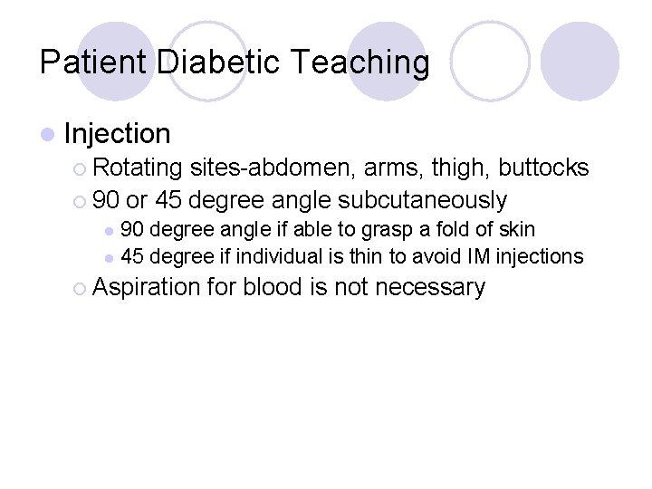 Patient Diabetic Teaching l Injection ¡ Rotating sites-abdomen, arms, thigh, buttocks ¡ 90 or