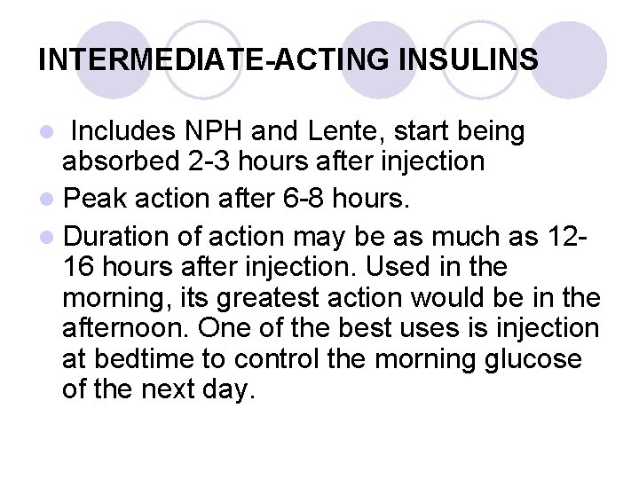 INTERMEDIATE-ACTING INSULINS Includes NPH and Lente, start being absorbed 2 -3 hours after injection