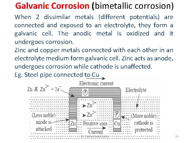 Galvanic Corrosion (bimetallic corrosion) When 2 dissimilar metals (different potentials) are connected and exposed