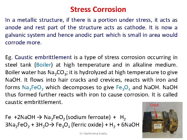 Stress Corrosion In a metallic structure, if there is a portion under stress, it