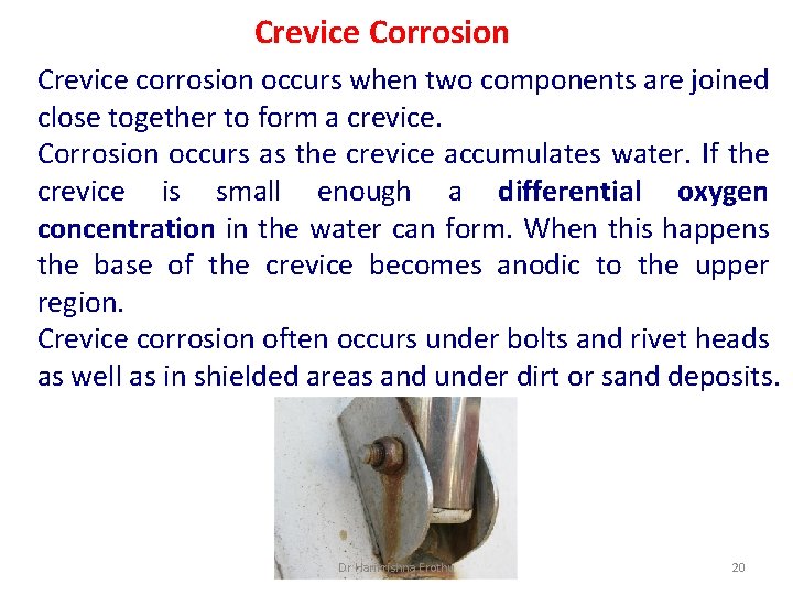 Crevice Corrosion Crevice corrosion occurs when two components are joined close together to form