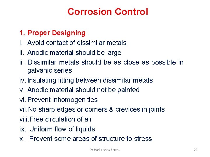 Corrosion Control 1. Proper Designing i. Avoid contact of dissimilar metals ii. Anodic material