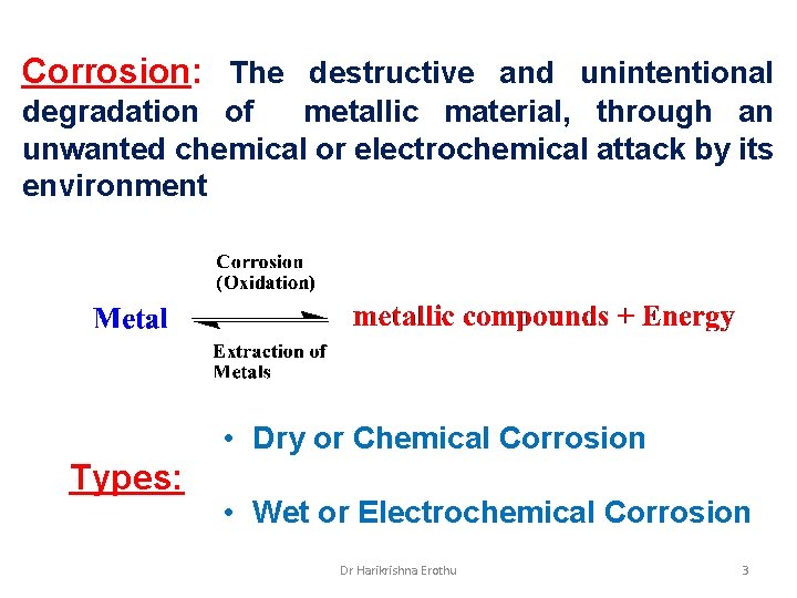 Corrosion: The destructive and unintentional degradation of metallic material, through an unwanted chemical or