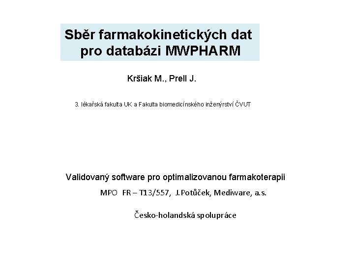 Sběr farmakokinetických dat pro databázi MWPHARM Kršiak M. , Prell J. 3. lékařská fakulta