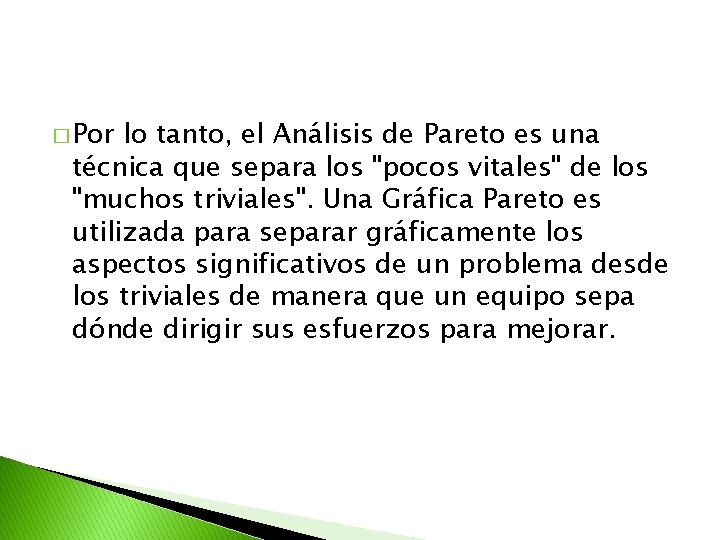 � Por lo tanto, el Análisis de Pareto es una técnica que separa los