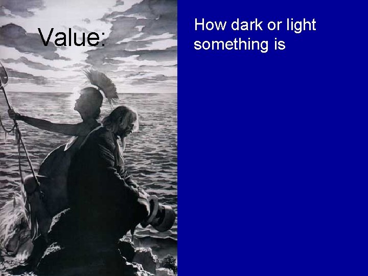 Value: How dark or light something is 