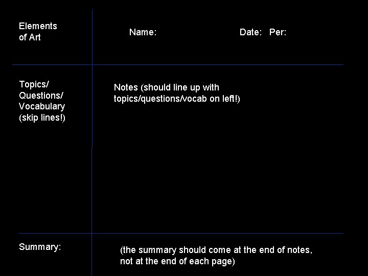 Elements of Art Topics/ Questions/ Vocabulary (skip lines!) Summary: Name: Date: Per: Notes (should