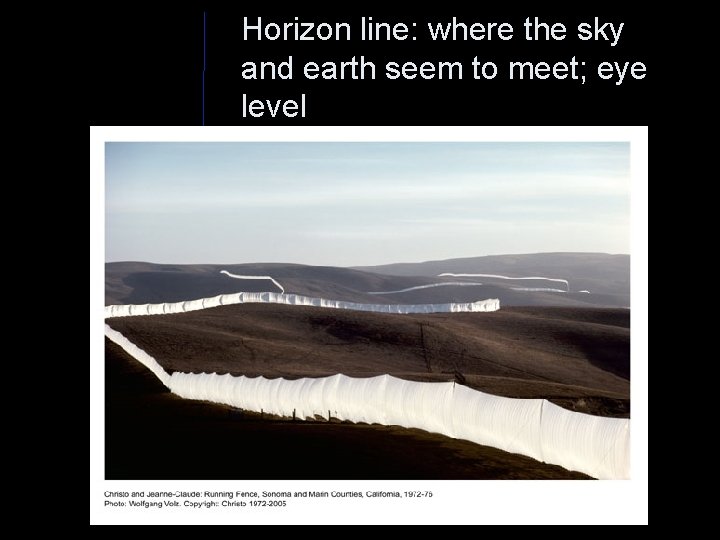 Horizon line: where the sky and earth seem to meet; eye level 