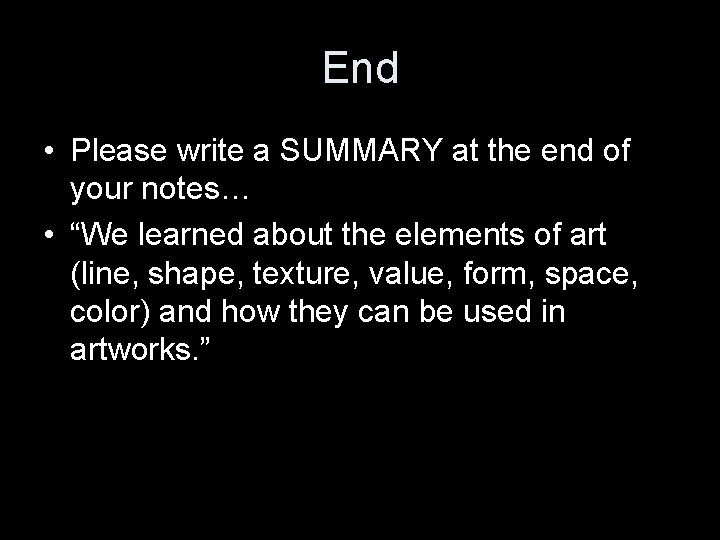 End • Please write a SUMMARY at the end of your notes… • “We