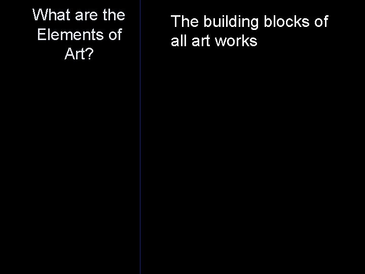 What are the Elements of Art? The building blocks of all art works 