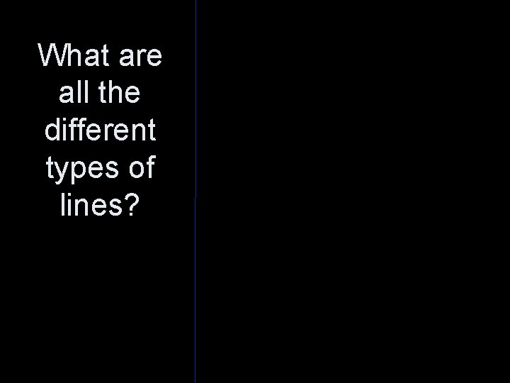 What are all the different types of lines? 