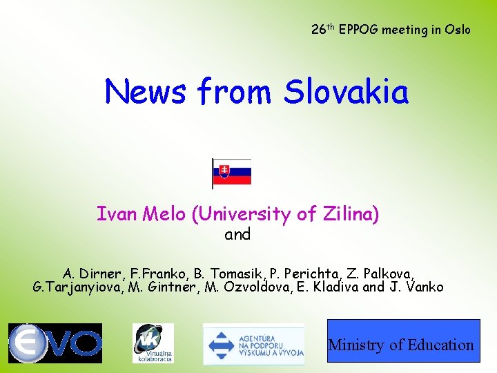 26 th EPPOG meeting in Oslo News from Slovakia Ivan Melo (University of Zilina)