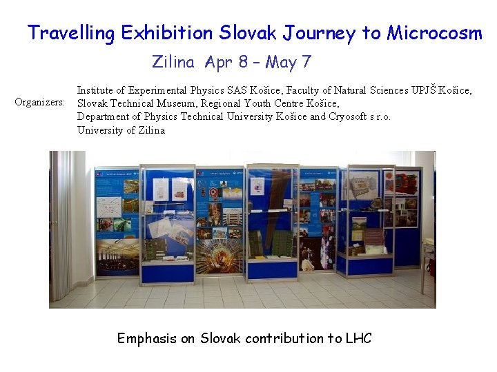 Travelling Exhibition Slovak Journey to Microcosm Zilina Apr 8 – May 7 Organizers: Institute