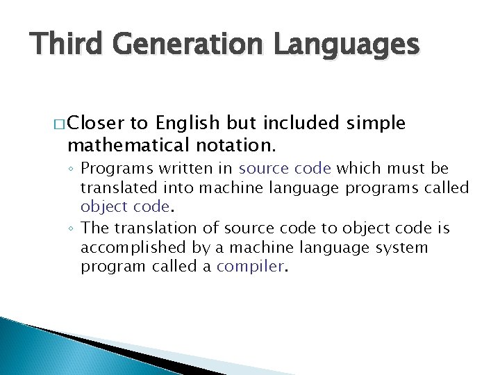 Third Generation Languages � Closer to English but included simple mathematical notation. ◦ Programs