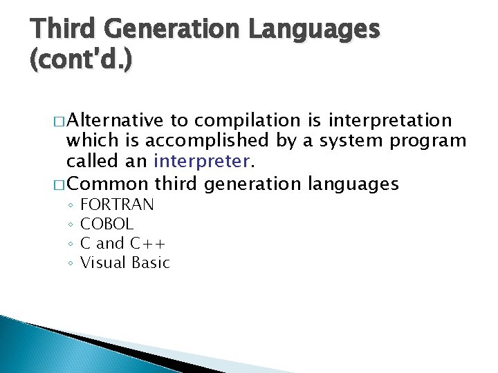 Third Generation Languages (cont’d. ) � Alternative to compilation is interpretation which is accomplished