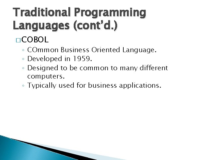 Traditional Programming Languages (cont’d. ) � COBOL ◦ COmmon Business Oriented Language. ◦ Developed