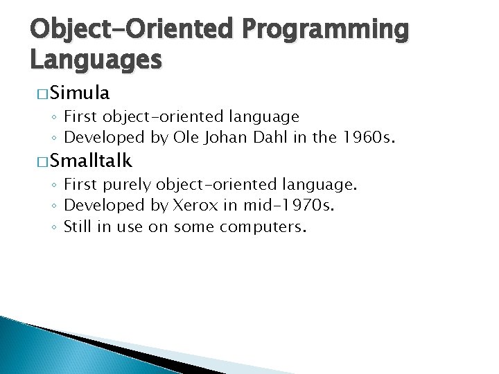 Object-Oriented Programming Languages � Simula ◦ First object-oriented language ◦ Developed by Ole Johan