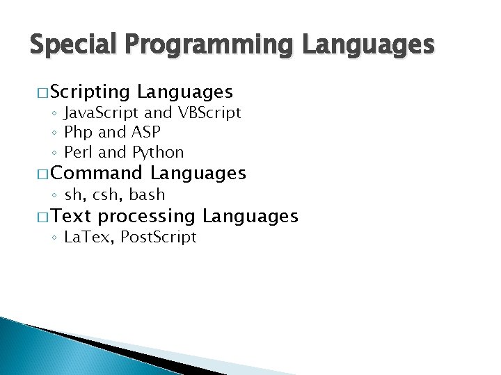 Special Programming Languages � Scripting Languages ◦ Java. Script and VBScript ◦ Php and