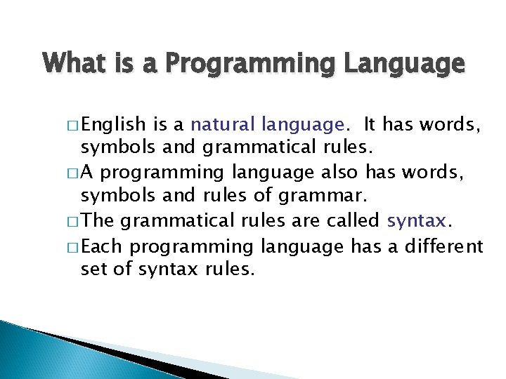 What is a Programming Language � English is a natural language. It has words,