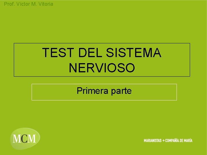 Prof. Víctor M. Vitoria TEST DEL SISTEMA NERVIOSO Primera parte 