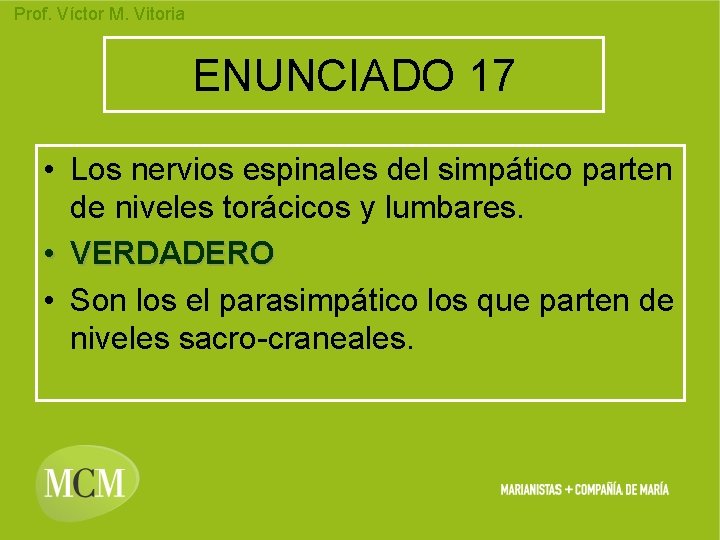 Prof. Víctor M. Vitoria ENUNCIADO 17 • Los nervios espinales del simpático parten de