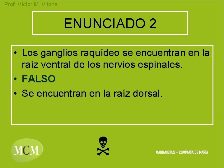 Prof. Víctor M. Vitoria ENUNCIADO 2 • Los ganglios raquídeo se encuentran en la