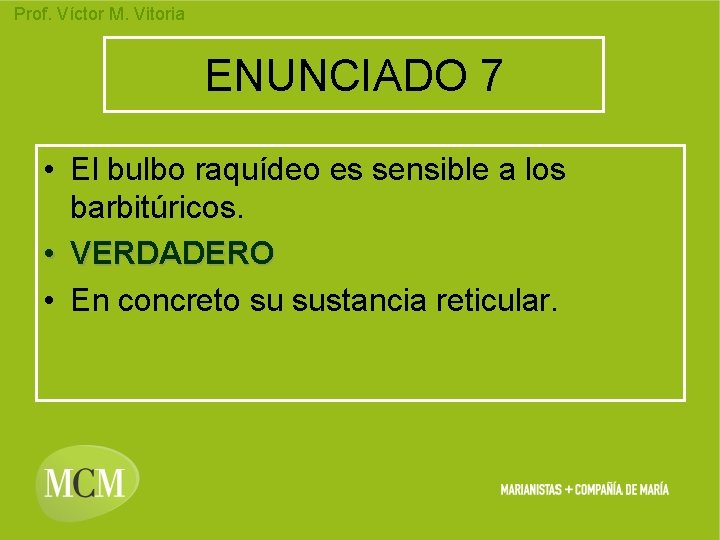 Prof. Víctor M. Vitoria ENUNCIADO 7 • El bulbo raquídeo es sensible a los