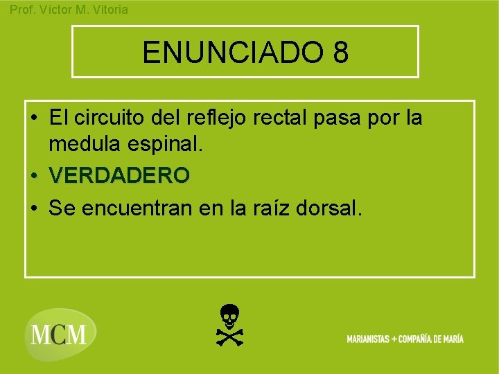 Prof. Víctor M. Vitoria ENUNCIADO 8 • El circuito del reflejo rectal pasa por