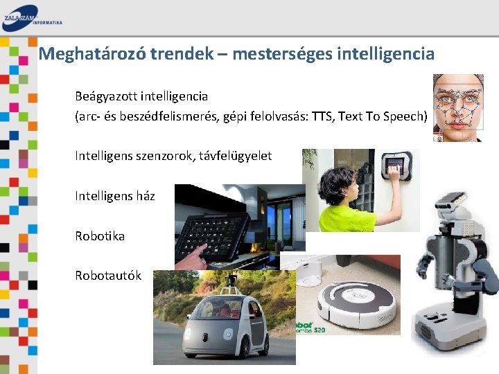 Meghatározó trendek – mesterséges intelligencia Beágyazott intelligencia (arc- és beszédfelismerés, gépi felolvasás: TTS, Text