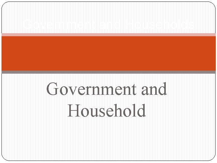 Government and Households Government and Household 