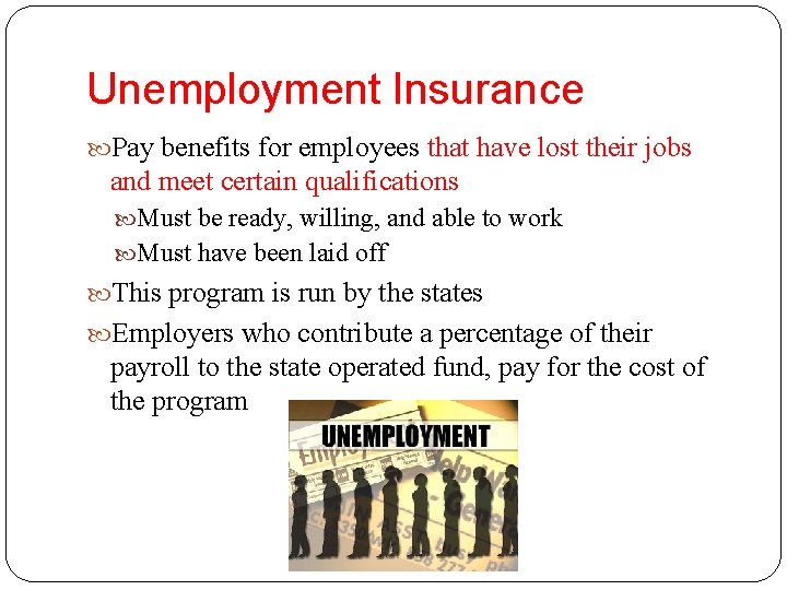 Unemployment Insurance Pay benefits for employees that have lost their jobs and meet certain