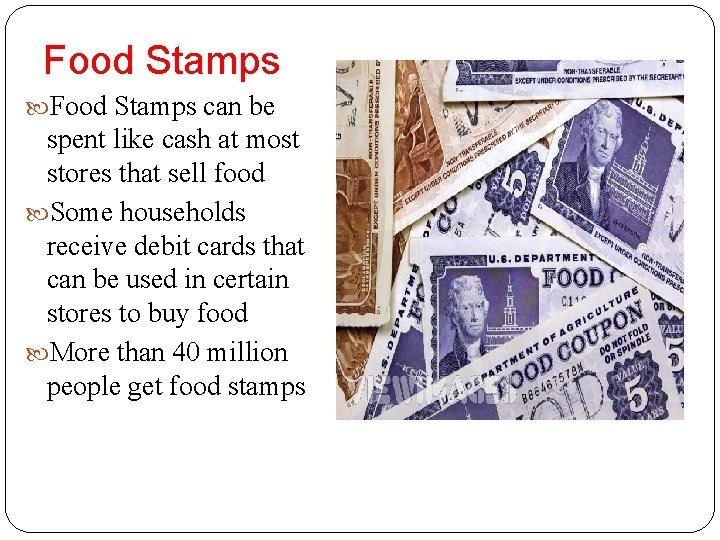 Food Stamps can be spent like cash at most stores that sell food Some