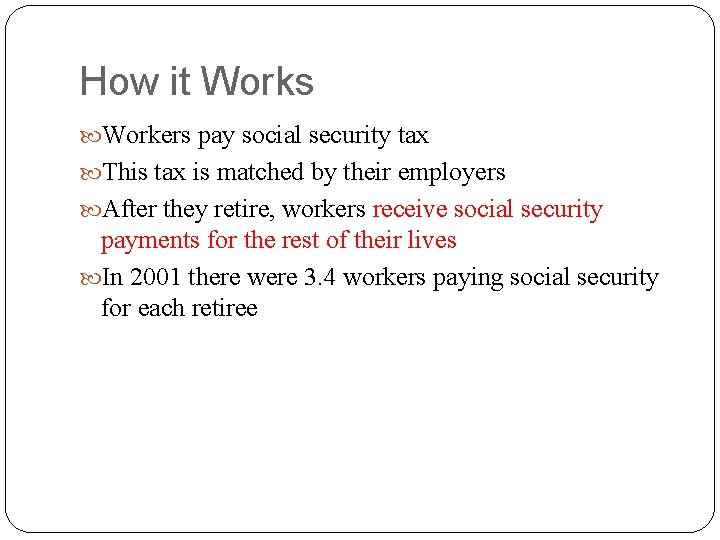 How it Works Workers pay social security tax This tax is matched by their