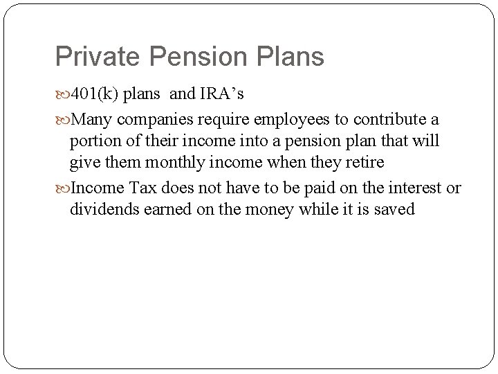 Private Pension Plans 401(k) plans and IRA’s Many companies require employees to contribute a
